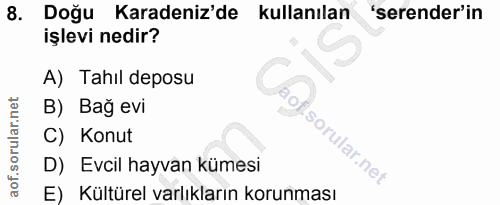 8. soru: Doğu Karadeniz'de kullanılan 'serender'in işlevi nedir? A) Tahıl deposu B) Bağ evi C) Konut D) Evcil hayvan kümesi E)…