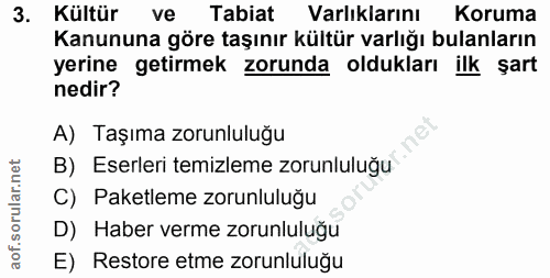 3. soru: Kültür ve Tabiat Varlıklarını Koruma Kanununa göre taşınır kültür varlığı bulanların yerine getirmek zorunda olduklar…