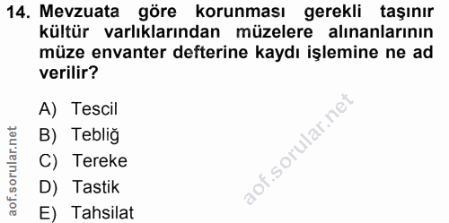 14. soru: Mevzuata göre korunması gerekli taşınır kültür varlıklarından müzelere alınanlarının müze envanter defterine kaydı iş…