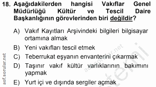 18. soru: Aşağıdakilerden hangisi Vakıflar Genel Müdürlüğü Kültür ve Tescil Daire Başkanlığının görevlerinden biri değildir? A)…