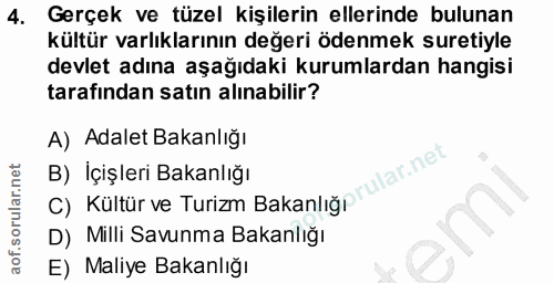 4. soru: Gerçek ve tüzel kişilerin ellerinde bulunan kültür varlıklarının değeri ödenmek suretiyle devlet adına aşağıdakı kuru…