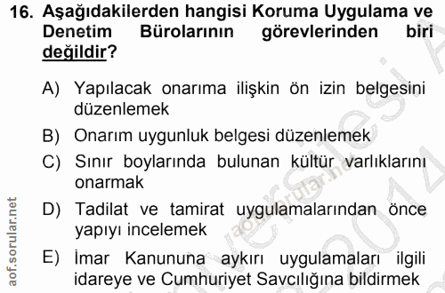 16. soru: Aşağıdakilerden hangisi Koruma Uygulama ve Denetim Bürolarının görevlerinden biri değildir? A) Yapılacak onarıma iliş…