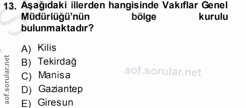 13. soru: Aşağıdaki illerden hangisinde Vakıflar Genel Müdürlüğü'nün bölge kurulu bulunmaktadır? A) Kilis B) Tekirdağ aof.sorul…