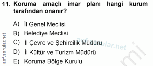 11. soru: Koruma amaçlı imar planı hangi kurum tarafından onanır? A) II Genel Meclisi B) Belediye Meclisi C) II Çevre ve Şehirc…