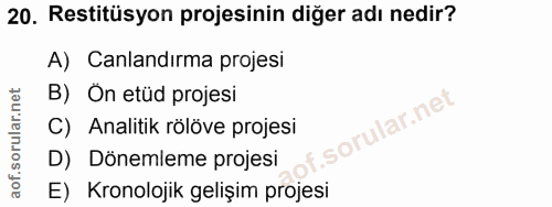 20. soru: Restitüsyon projesinin diğer adı nedir? A) Canlandırma projesi B) On etüd projesi C) Analitik rölöve projesi f. D) Dö…