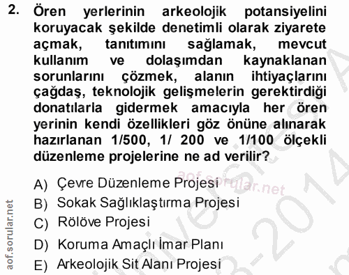 2. soru: I Ören yerlerinin arkeolojik potansiyelini koruyacak şekilde denetimli olarak ziyarete açmak, tanitiminı saglamak, me…