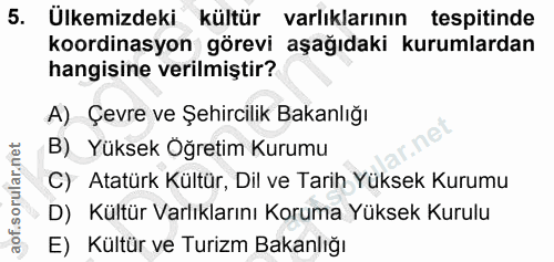 5. soru: Ülkemizdeki kültür varlıklarının tespitinde koordinasyon görevi aşağıdaki kurumlardan hangisine verilmiştir? A) Çevre…