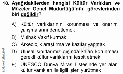 10. soru: Aşağıdakilerden hangisi Kültür Varlıkları ve Müzeler Genel Müdürlüğü'nün görevlerinden biri değildir? A) Kültür varlı…