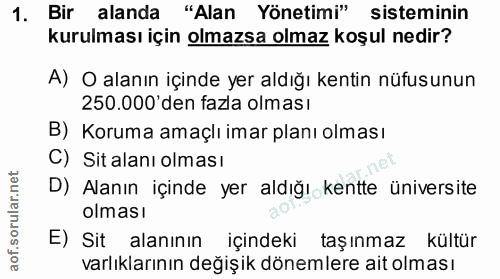 1. soru: Bir alanda "Alan Yönetimi" sisteminin kurulması için olmazsa olmaz koşul nedir? A) O alanın içinde yer aldığı kentin…