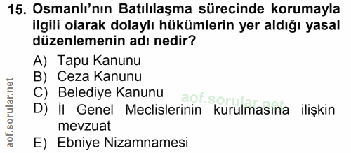 15. soru: Osmanlı'nın Batılılaşma sürecinde korumayla ilgili olarak dolaylı hükümlerin yer aldığı yasal düzenlemenin adı nedir?…