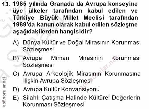 13. soru: 1985 yılında Granada da Avrupa konseyine üye ülkeler tarafından kabul edilen ve Türkiye Büyük Millet Meclisi tarafınd…