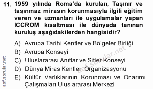 11. soru: 1959 yılında Roma'da kurulan, Taşınır ve taşınmaz mirasın korunmasıyla ilgili eğitim veren ve uzmanları ile uygulamal…