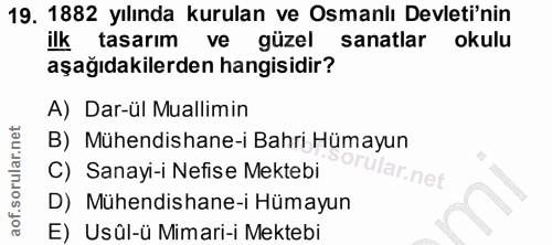 19. soru: 1882 yılında kurulan ve Osmanlı Devleti'nin ilk tasarım ve güzel sanatlar okulu aşağıdakilerden hangisidir? A) Dar-ül…