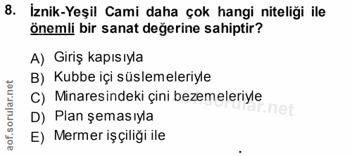 8. soru: İznik-Yeşil Cami daha çok hangi niteliği ile önemli bir sanat değerine sahiptir? A) Giriş kapısıyla B) Kubbe içi süsl…