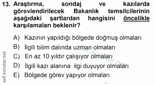 13. soru: Araştırma, sondaj ve kazılarda görevlendirilecek Bakanlık temsilcilerinin aşağıdaki şartlardan hangisini öncelikle ka…