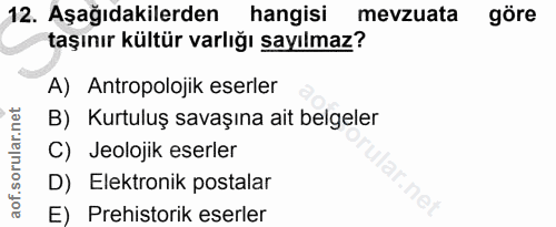 12. soru: Aşağıdakilerden hangisi mevzuata göre taşınır kültür varlığı sayılmaz? A) Antropolojik eserler B) Kurtuluş savaşına a…