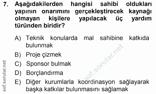 7. soru: Aşağıdakilerden hangisi sahibi oldukları yapının onarımını gerçekleştirecek kaynağı olmayan kişilere yapılacak üç yar…