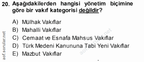 20. soru: Aşağıdakilerden hangisi yönetim biçimine göre bir vakıf kategorisi değildir? A) Mülhak Vakıflar B) Mahalli Vakıflar C…