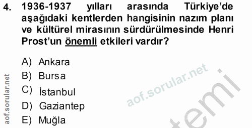 4. soru: 1936-1937 yılları arasında Türkiye'de aşağıdaki kentlerden hangisinin nazım planı ve kültürel mirasının sürdürülmesin…