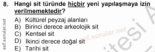 8. soru: Hangi sit türünde hiçbir yeni yapılaşmaya izin verilmemektedir? A) Kültürel peyzaj alanları B) Birinci derece arkeolo…