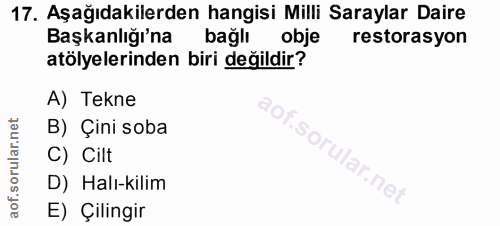 17. soru: Aşağıdakilerden hangisi Milli Saraylar Daire Başkanlığı'na bağlı obje restorasyon atölyelerinden biri değildir? A) Te…