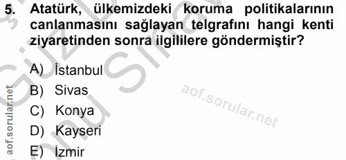 5. soru: Atatürk, ülkemizdeki koruma politikalarının canlanmasını sağlayan telgrafını hangi kenti ziyaretinden sonra ilgililer…
