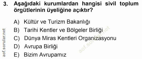 3. soru: Aşağıdaki kurumlardan hangisi sivil toplum örgütlerinin üyeliğine açıktır? A) Kültür ve Turizm Bakanlığı B) Tarihi Ke…