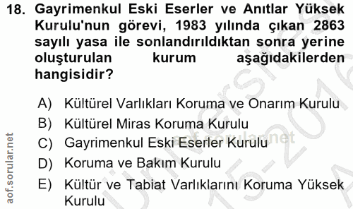 18. soru: Gayrimenkul Eski Eserler ve Anıtlar Yüksek Kurulu'nun görevi, 1983 yılında çıkan 2863 sayılı yasa ile sonlandırıldıkt…