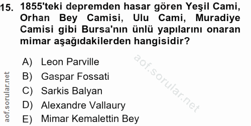 15. soru: 1855'teki depremden hasar gören Yeşil Cami, Orhan Bey Camisi, Ulu Cami, Muradiye Camisi gibi Bursa'nın ünlü yapıların…