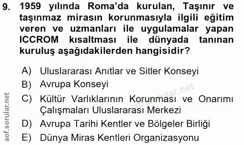 9. soru: 1959 yılında Roma'da kurulan, Taşınır ve taşınmaz mirasın korunmasıyla ilgili eğitim veren ve uzmanları ile uygulamal…