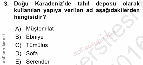 3. soru: Doğu Karadeniz'de tahil deposu olarak kullanılan yapıya verilen ad aşağıdakilerden hangisidir? A) Müştemilat B) Ebniy…