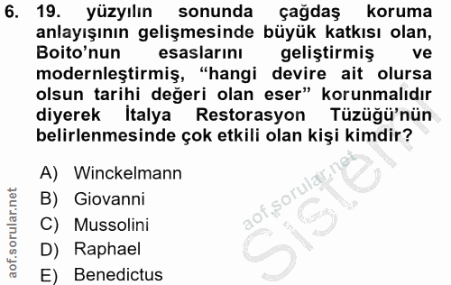 6. soru: 19. yüzyılın sonunda çağdaş koruma anlayışının gelişmesinde büyük katkısı olan, Boito'nun esaslarını geliştirmiş ve m…