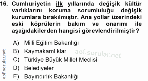 16. soru: Cumhuriyetin ilk yıllarında değişik kültür varlıklarını koruma sorumluluğu değişik kurumlara bırakılmıştır. Ana yolla…