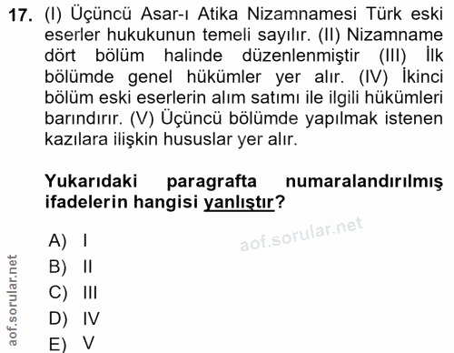 17. soru: (I) Üçüncü Asar-ı Atika Nizamnamesi Türk eski eserler hukukunun temeli sayılır. (II) Nizamname dört bölüm halinde düz…