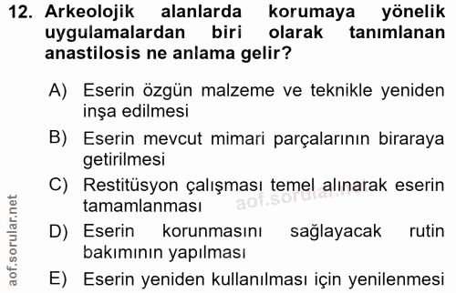 12. soru: Arkeolojik alanlarda korumaya yönelik uygulamalardan biri olarak tanımlanan anastilosis ne anlama gelir? A) Eserin öz…