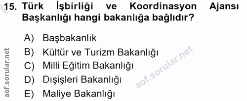 15. soru: Türk Işbirliği ve Koordinasyon Ajansı Başkanlığı hangi bakanlığa bağlıdır? A) Başbakanlık B) Kültür ve Turizm Bakanlı…