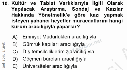10. soru: Kültür ve Tabiat Varlıklarıyla İlgili Olarak Yapılacak Araştırma, Sondaj ve Kazılar Hakkında Yönetmelik'e göre kazı y…
