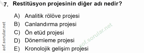 7. soru: Restitüsyon projesinin diğer adı nedir? A) Analitik rölöve projesi B) Canlandırma projesi Ön etüd projesi D) Dönemlem…