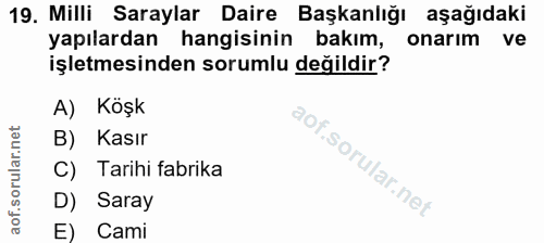 19. soru: Milli Saraylar Daire Başkanlığı aşağıdaki yapılardan hangisinin bakım, onarım ve işletmesinden sorumlu değildir? A) K…