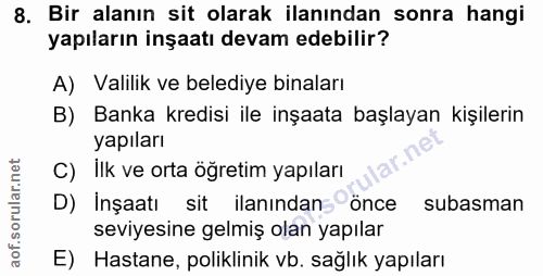 8. soru: Bir alanın sit olarak ilanından sonra hangi yapıların inşaatı devam edebilir? A) Valilik ve belediye binaları B) Bank…
