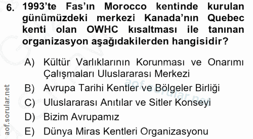 6. soru: 1993'te Fas'ın Morocco kentinde kurulan günümüzdeki merkezi Kanada'nın Quebec kenti olan OWHC kısaltması ile tanınan…