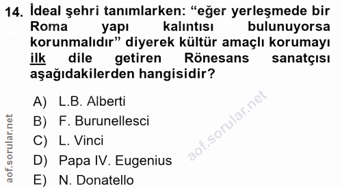 14. soru: İdeal şehri tanımlarken: "eğer yerleşmede bir kalıntısı Roma yapı bulunuyorsa korunmalıdır" diyerek kültür amaçlı kor…
