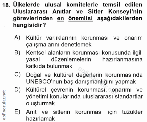 18. soru: Ulkelerde ulusal komitelerle temsil edilen Uluslararası Anıtlar ve Sitler Konseyi'nin görevlerinden en önemlisi aşağı…