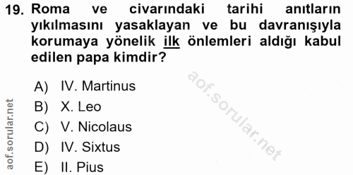 19. soru: Roma ve civarındaki tarihi anıtların yıkılmasını yasaklayan ve bu davranışıyla korumaya yönelik ilk önlemleri aldığı…
