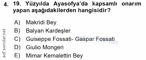 4. soru: 19. Yüzyılda Ayasofya'da kapsamlı onarım yapan aşağıdakilerden hangisidir? A) Makridi Bey B) Balyan Kardeşler C) Guis…