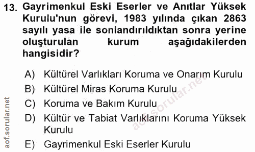 13. soru: Gayrimenkul Eski Eserler ve Anıtlar Yüksek Kurulu'nun görevi, 1983 yılında çıkan 2863 sayılı yasa ile sonlandırıldıkt…