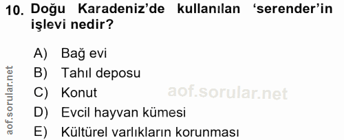 10. soru: Doğu Karadeniz'de kullanılan 'serender'in işlevi nedir? A) Bağ evi B) Tahil deposu C) Konut D) Evcil hayvan kümesi E)…