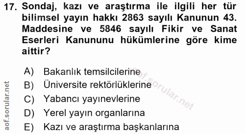 17. soru: Sondaj, kazı ve araştırma ile ilgili her tür bilimsel yayın hakkı 2863 sayılı Kanunun 43. Maddesine ve 5846 sayılı Fi…