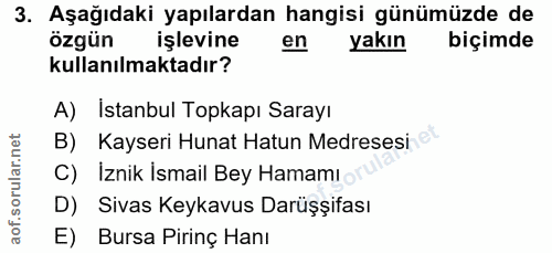 3. soru: Aşağıdaki yapılardan hangisi günümüzde de özgün işlevine en yakın biçimde kullanılmaktadır? A) Istanbul Topkapı Saray…