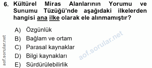 6. soru: Kültürel Miras Alanlarının Yorumu ve Sunumu Tüzüğü'nde aşağıdaki ilkelerden hangisi ana ilke olarak ele alınmamıştır?…
